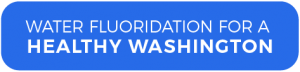 Water Fluoridation for a Healthy Washington